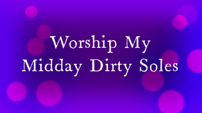 Worship My Midday Dirty Sweaty Soles HD