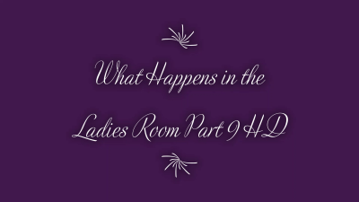 What Happens In The Ladies Room Part 9 HD