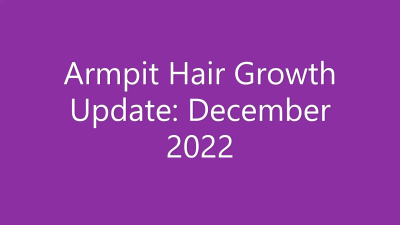 Armpit Hair Growth Update December 2022