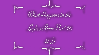 What Happens In The Ladies Room Part 10 HD