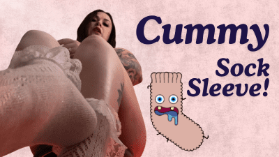 Cummy Sock Sleeve!