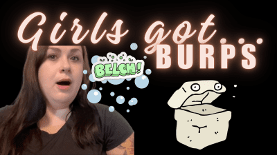 Girls Got... Burps
