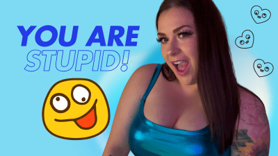 You Are Stupid!