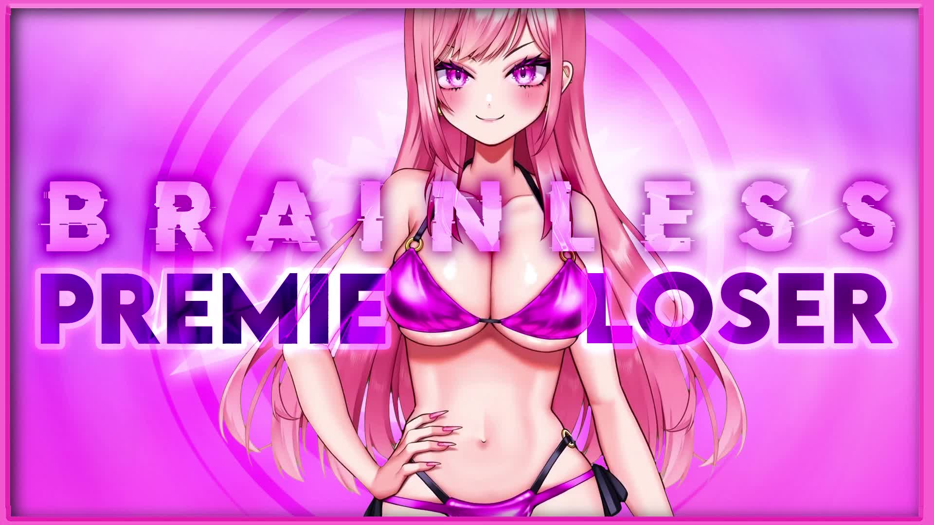 Brainless Premie Loser