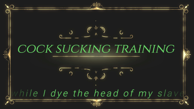 Cock Sucking Training While I Dye The Head Of My Slave