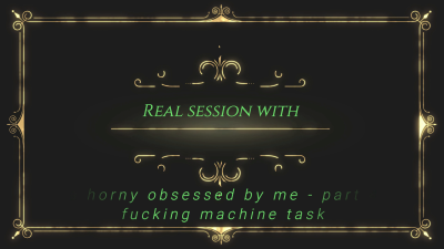Real Session With A Horny Obsessed By Me Part 4 Fucking Machine Task