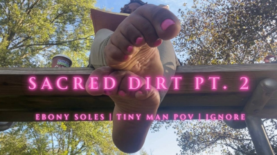 Temptress Mango In Sacred Dirt Pt. 2- Ebony Soles Foot Fetish, Ignore, Tiny Man POV
