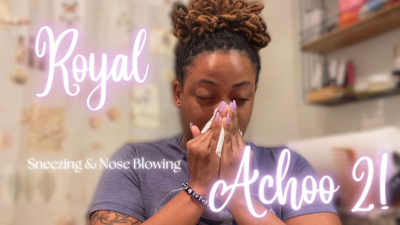 Royal Achoo 2- Sneezing, Nose Blowing, Teeth Brushing, Spit Fetish