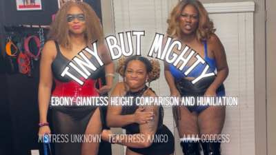Tiny But Mighty- Ebony Giantess Height Comparison And Humiliation With Temptress Mango, Amma Goddess, And Mistress Unknown