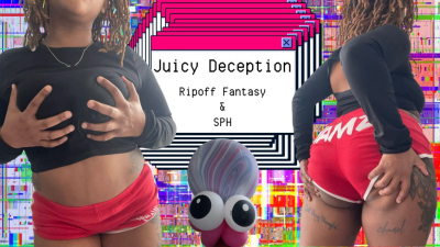 Juicy Deception: Rip-Off & SPH