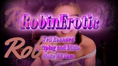 Robin Erotic- Well Rounded Buttplug And Dildo Make Me Cum