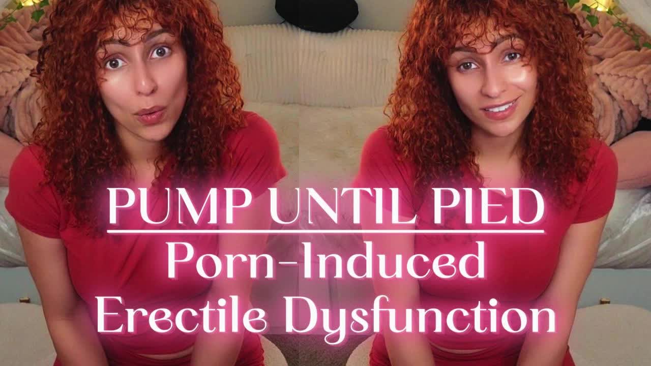 Pump Until Pied: Porn-Induced Erectile Dysfunction