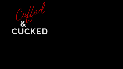 Cuffed & Cucked