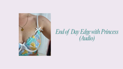End Of Day Edge With Princess (Audio)