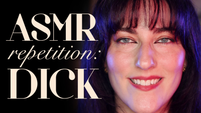 ASMR Repetition: Dick
