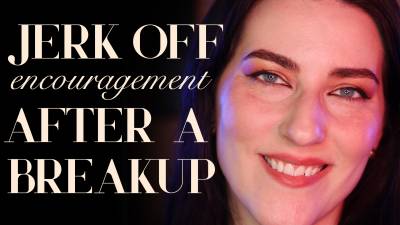 Jerk Off Encouragement After Breakup
