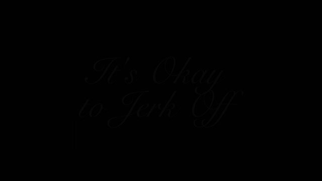 It's Okay To Jerk Off