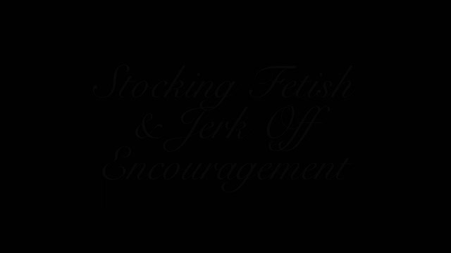 Stocking Fetish & Jerk Off Encouragement