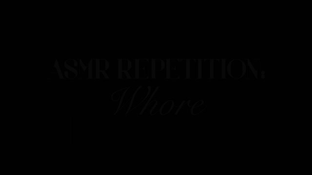 ASMR Repetition: Whore