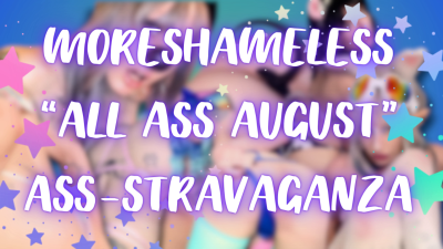 Moreshameless All Ass August Ass-Stravaganza