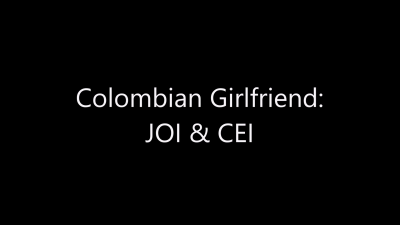 Colombian Girlfriend JOI & CEI