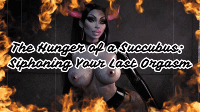 The Hunger Of A Succubus: Siphoning Your Last Orgasm