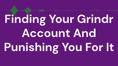 Finding Your Grindr Account And Punishing You For It
