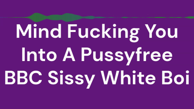 Mind Fucking You Into A Pussyfree BBC Sissy White Boi