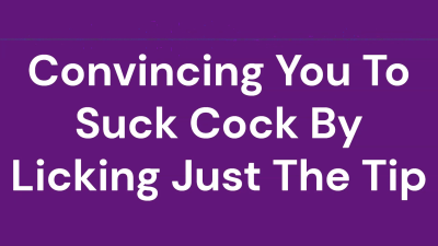 Convincing You To Suck Cock By Licking Just The Tip