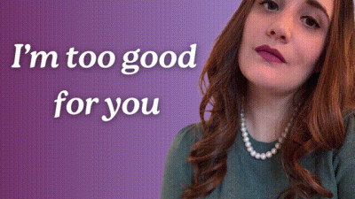 I'm Too Good For You