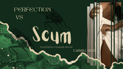 Perfection vs Scum (Humiliation + Tease & Denial)