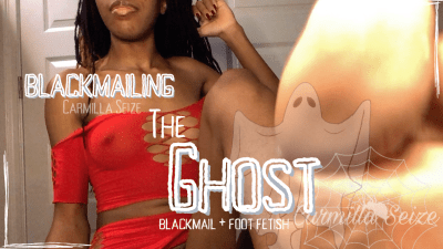 Blackmail The Ghost (Foot Fetish + Blackmail)