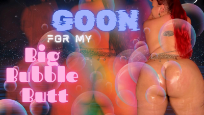 Goon For My Big Bubble Butt