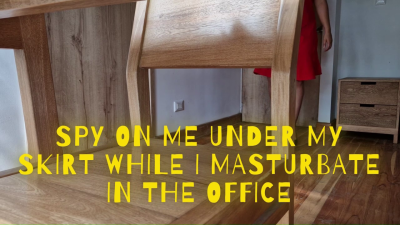 Spy On Me Under My Skirt While I Masturbate In The Office