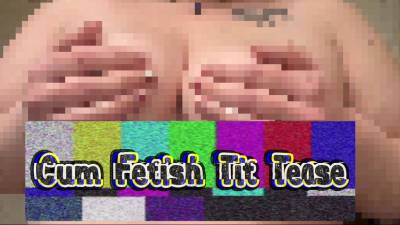 Cum Fetish BBW Tit Tease: Sperm Rubbing & Cum Play (Silent/No Face)