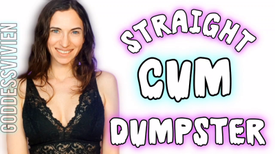Straight Cum Dumpster CEI Encouragement For Straight Guys Goddess Vivien Make Me Bi Training Mmm... Can You Handle What It Takes To Turn Me On? It's One Thing To Fantasize About Taking A Big Fat Load From Another Guy, But It's Whole Kinky Endeavour T
