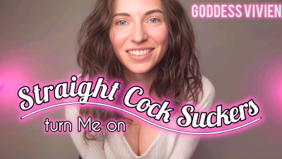 Straight Cock Suckers Turn Me On Bisexual Encouragement For Goddess Vivien