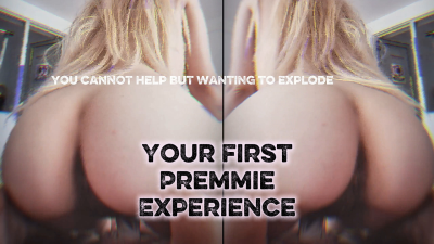 Your First Premmie Experience- Fucked Useless