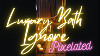 Luxury Bath Ignore Pixelated