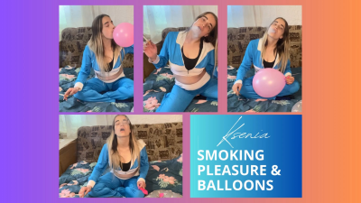 Ksenia: Smoking Pleasure And Balloons
