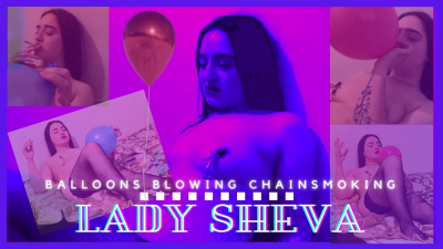 Lady Sheva: Balloons Blowing Chainsmoking