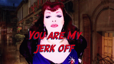 You Are My Jerk Off. * Vid Version *