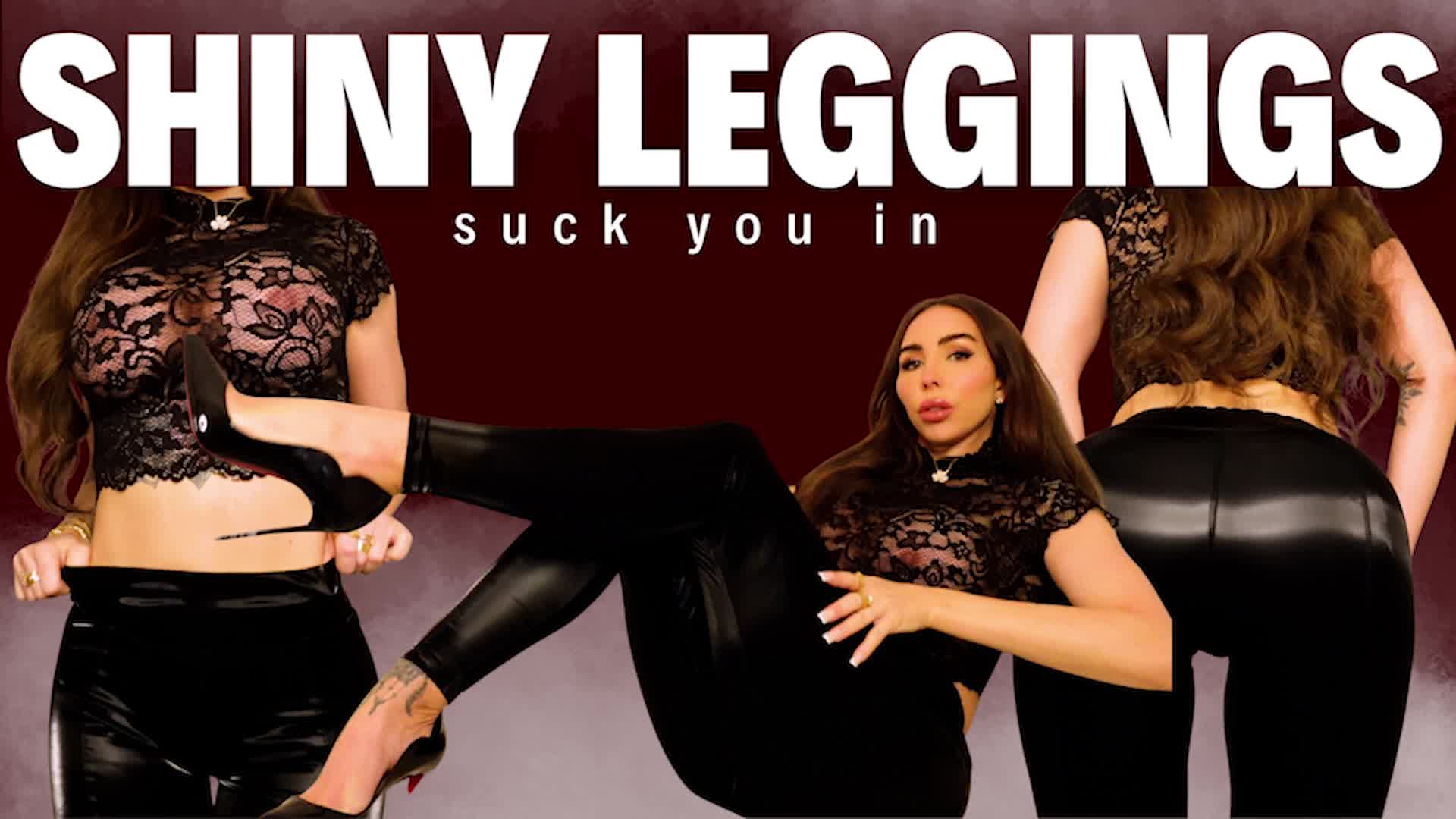 Shiny Leggings Suck You In