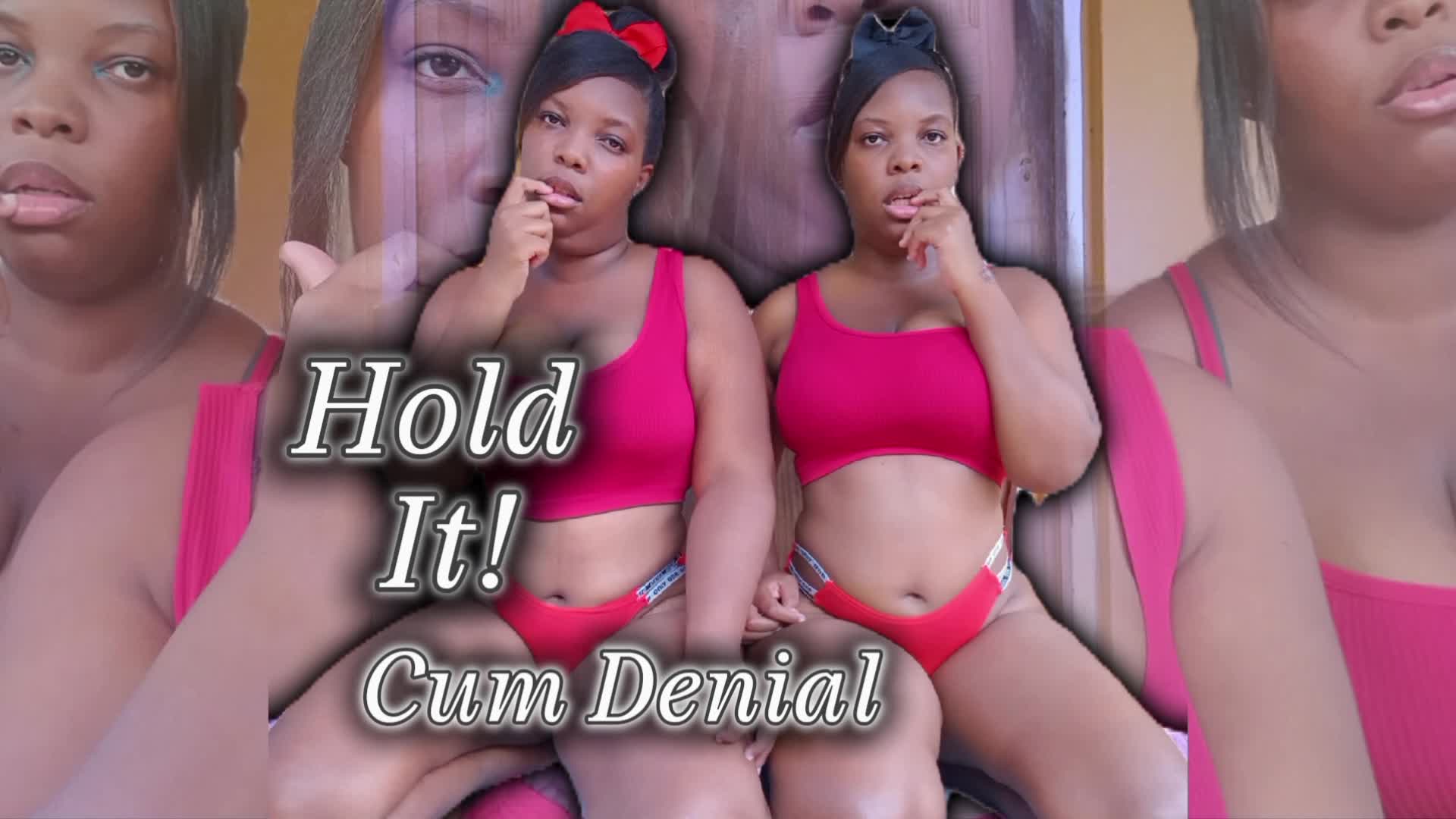 Hold It- Cum Denial