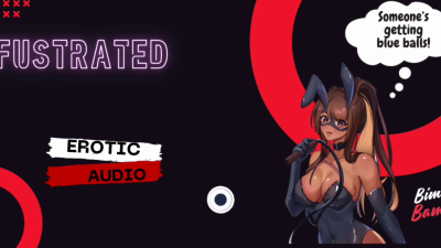 Frustrated (Erotic Audio)