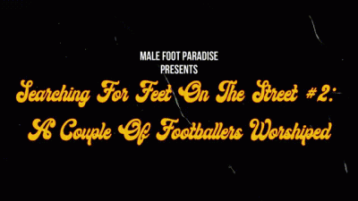 Searching For Feet On The Street: A Couple Of Footballers Worshiped
