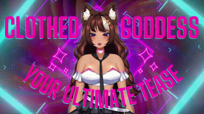 Clothed Goddess Your Ultimate Tease
