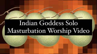 Indian Goddess Solo Masturbation Worship Cumming Over And Over Again Edge With Me Edging Together