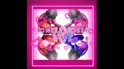 Lonely Loser "Mirror Me" JOI