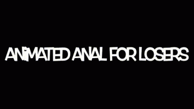 Animated Anal For Losers